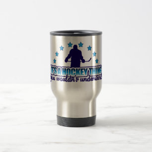 It's A Hockey Thing Travel Mug
