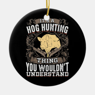 It's A Hog Hunting Thing You Wouldn't Understand Ceramic Tree Decoration