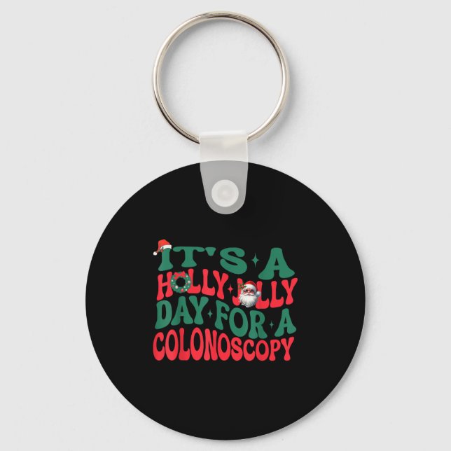 It's A Holly Xmas Jolly Day For A Colonoscopy Chri Key Ring (Front)