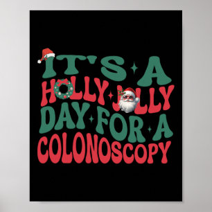 It's A Holly Xmas Jolly Day For A Colonoscopy Chri Poster