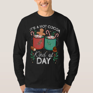It's A Hot Cocoa Kind Of Day Chocolate Hot Cocoa T-Shirt