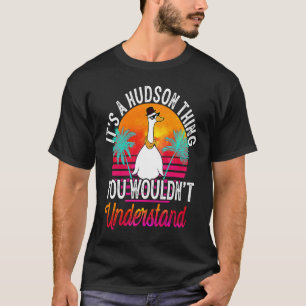 It's A Hudson Thing You Wouldn't Understand  Hudso T-Shirt
