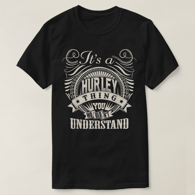 Its A HURLEY You Wouldnt Understand HURLEY Family  T-Shirt (Design Front)