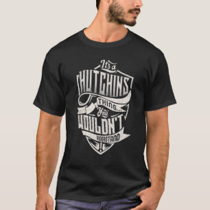 It's A HUTCHINS Thing You Wouldn't Understand Clas T-Shirt