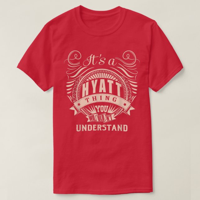 It's a HYATT thing you wouldn't understand Gifts  T-Shirt (Design Front)