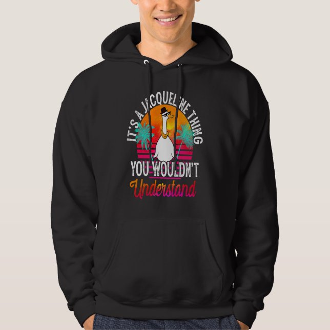 It's A Jacqueline Thing You Wouldn't Understand Ja Hoodie (Front)