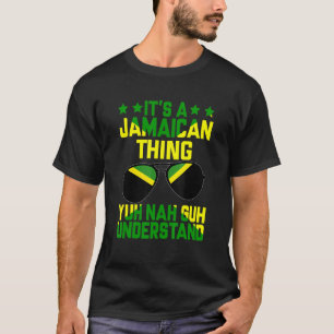 It's A Jamaican Thing Yuh Nah Guh Understand Jamai T-Shirt