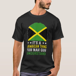 It's A Jamaican Thing Yuh Nah Guh Understand Jamai T-Shirt