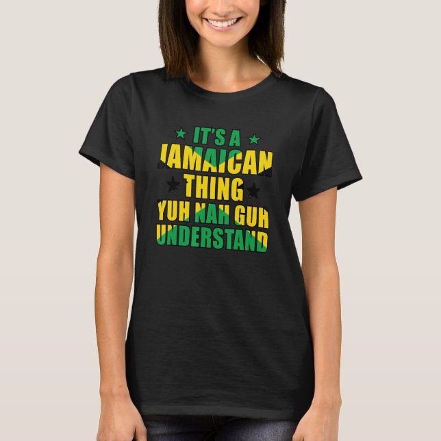 It's a Jamaican Thing Yuh Nah Guh Understand Jamai T-Shirt (Front)