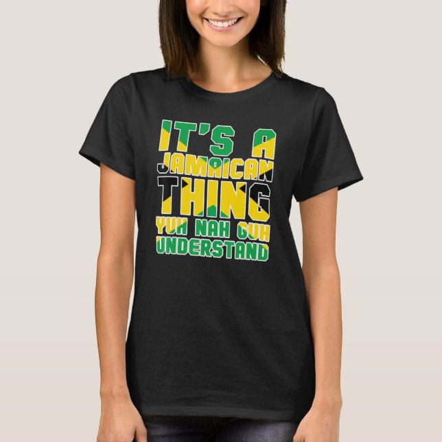 It's a Jamaican Thing Yuh Nah Guh Understand Jamai T-Shirt (Front)