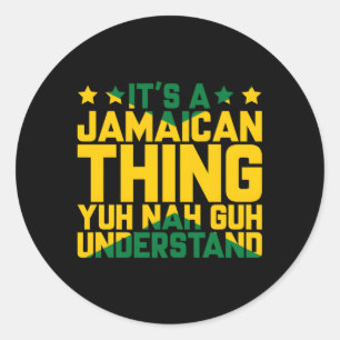 Its A Jamaican Thing Yuh Nah Guh Understand Jamaic Classic Round Sticker