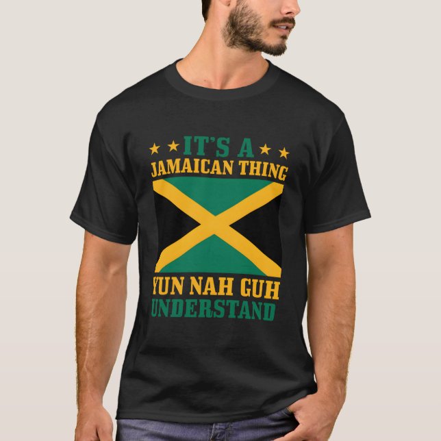It'S A Jamaican Thing Yun Nah Guh Understand Jamai T-Shirt (Front)