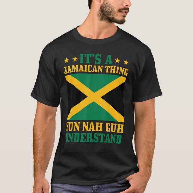It's A Jamaican Thing Yun Nah Guh Understand Jamai T-Shirt (Front)