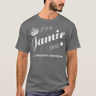 It's a Jamie thing you tshirtJamie t shirtName shi T-Shirt