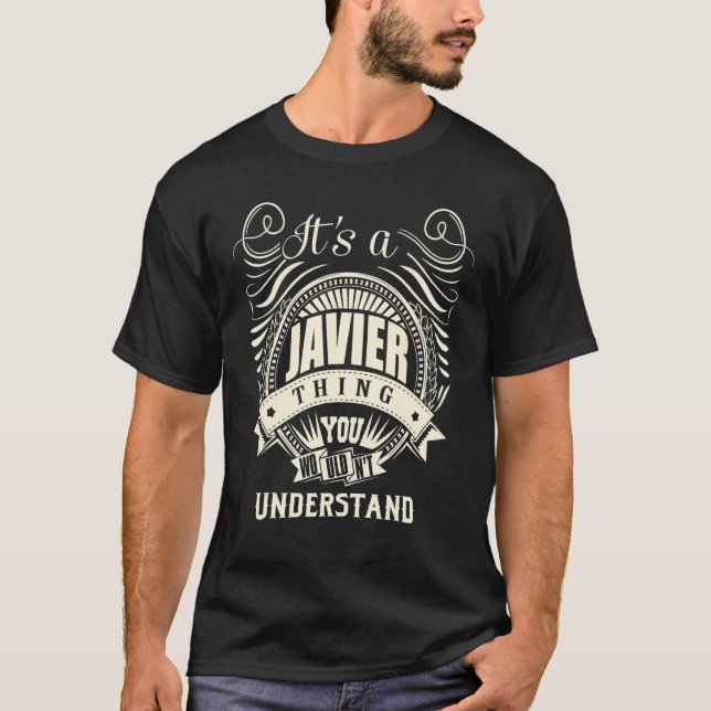 It's A Javier Thing You Wouldn't Understand T-Shirt (Front)