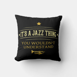 Its A Jazz Thing You Wouldnt Understand Cushion