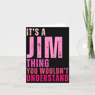 It's A Jim Thing You Wouldn't Understand Women Men Card