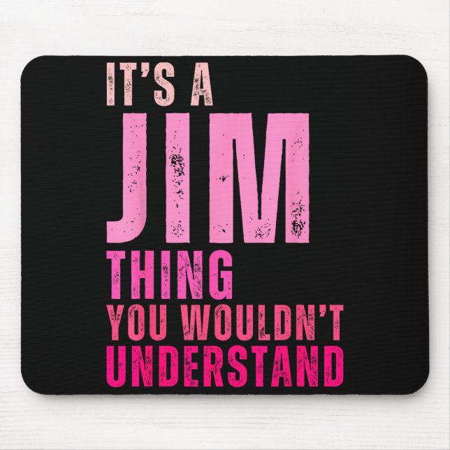 It's A Jim Thing You Wouldn't Understand Women Men Mouse Mat (Front)