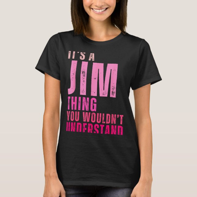 It's A Jim Thing You Wouldn't Understand Women Men T-Shirt (Front)