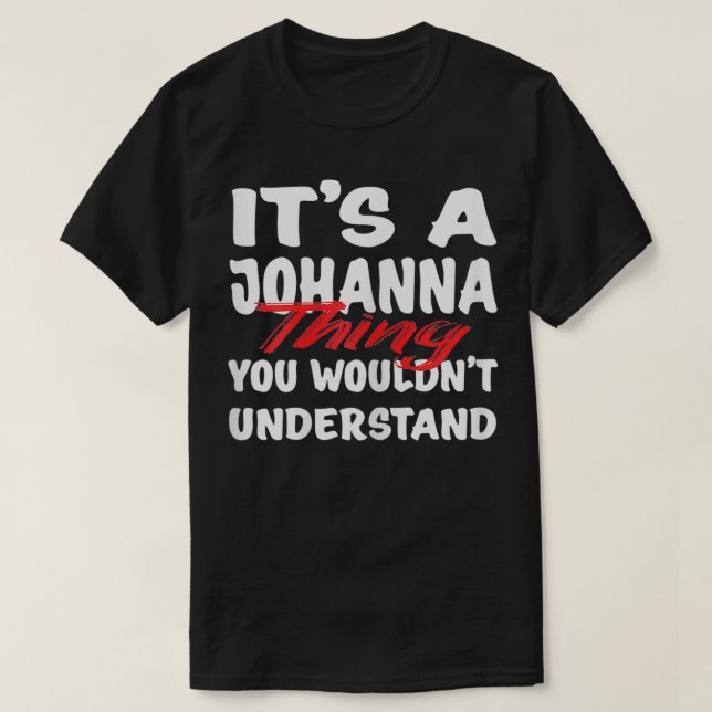 It's A Johanna Thing You Wouldn't Understand Funny T-Shirt (Design Front)