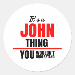 It's a John thing you wouldn't understand name Classic Round Sticker