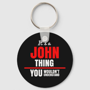 It's a John thing you wouldn't understand name Key Ring
