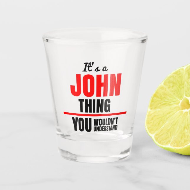 It's a John thing you wouldn't understand name Shot Glass (Front)