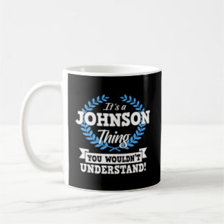 It'S A Johnson Thing You Wouldn'T Understand Name Coffee Mug