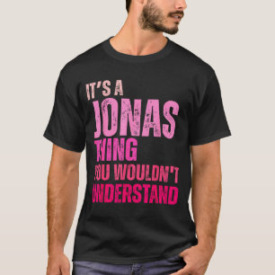 It's A Jonas Thing You Wouldn't Understand Birth-d T-Shirt