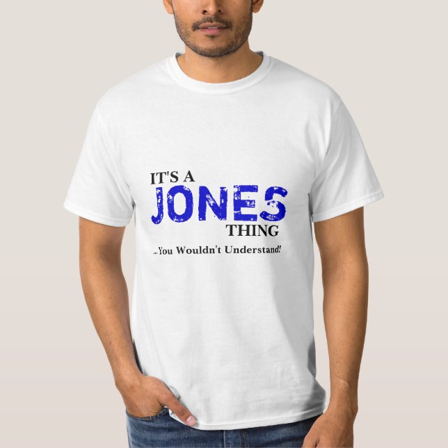 It's A JONES Thing ...You Wouldn't Understand! T-Shirt (Front)