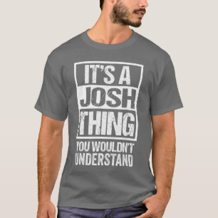 Its A Joshhing You Wouldnt Understand First Name f T-Shirt
