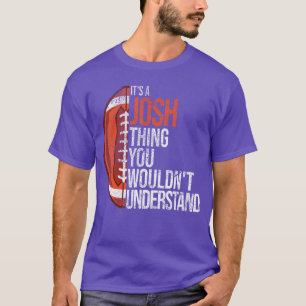 Its a Joshhing you wouldnt Understand Funny Josh f T-Shirt
