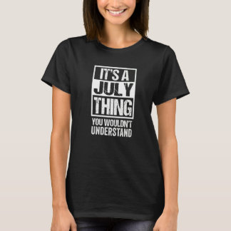 It's A July Thing You Wouldn't Understand  Birthda T-Shirt