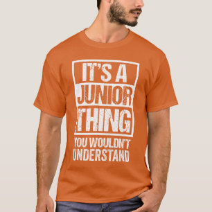 Its A Juniorhing You Wouldnt Understand First Name T-Shirt