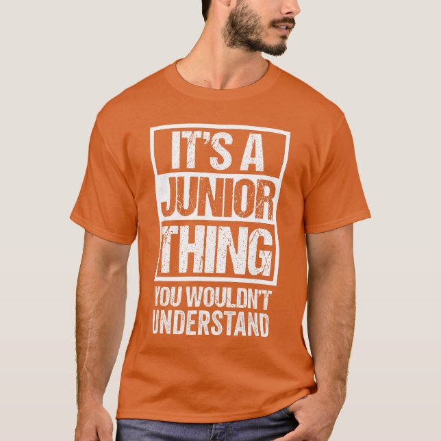 Its A Juniorhing You Wouldnt Understand First Name T-Shirt (Front)
