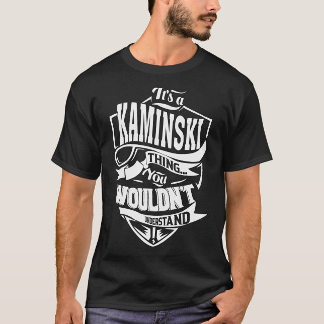 It's a KAMINSKI Thing T-Shirt (Front)
