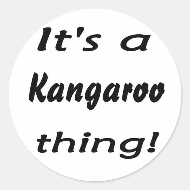 It's a kangaroo thing! classic round sticker (Front)