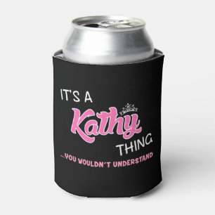 It's a Kathy thing you wouldn't understand Can Cooler