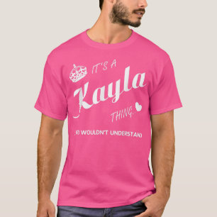 It's a Kayla thing you tKayla t Name T-Shirt