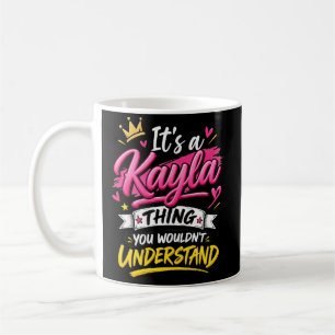 It's a Kayla Thing You Wouldn't Understand Coffee Mug