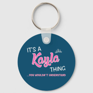 It's a Kayla thing you wouldn't understand Key Ring
