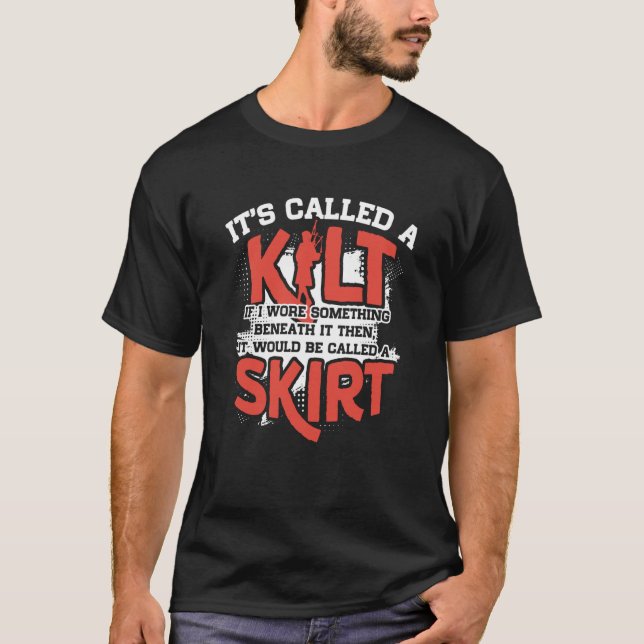It's A Kilt If I Wore Something Beneath Be Called  T-Shirt (Front)