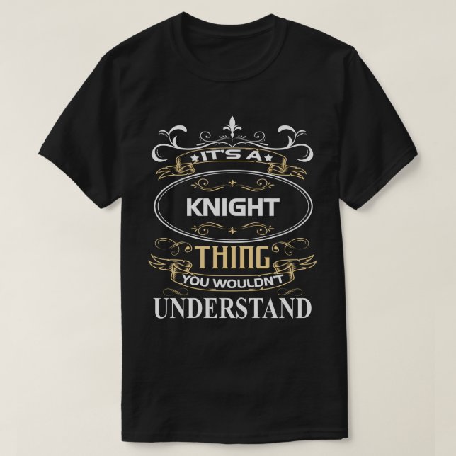 It's A Knight Thing You Wouldn't Understand T-Shirt (Design Front)