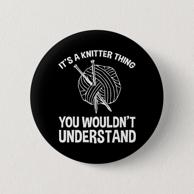 It's A Knitter Thing - You Wouldn't Understand 6 Cm Round Badge (Front)