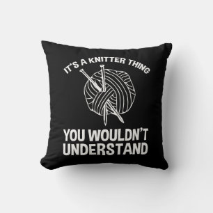 It's A Knitter Thing - You Wouldn't Understand Cushion