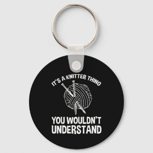 It's A Knitter Thing - You Wouldn't Understand Key Ring