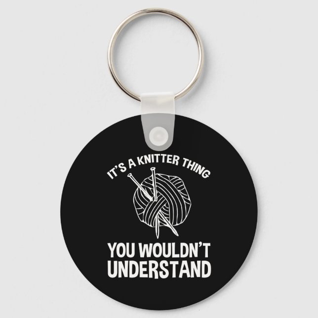 It's A Knitter Thing - You Wouldn't Understand Key Ring (Front)