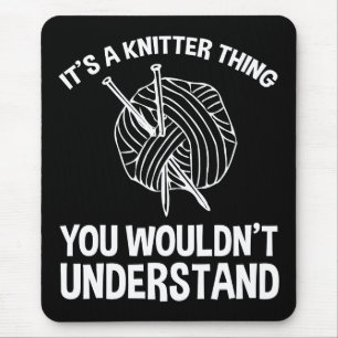 It's A Knitter Thing - You Wouldn't Understand Mouse Mat