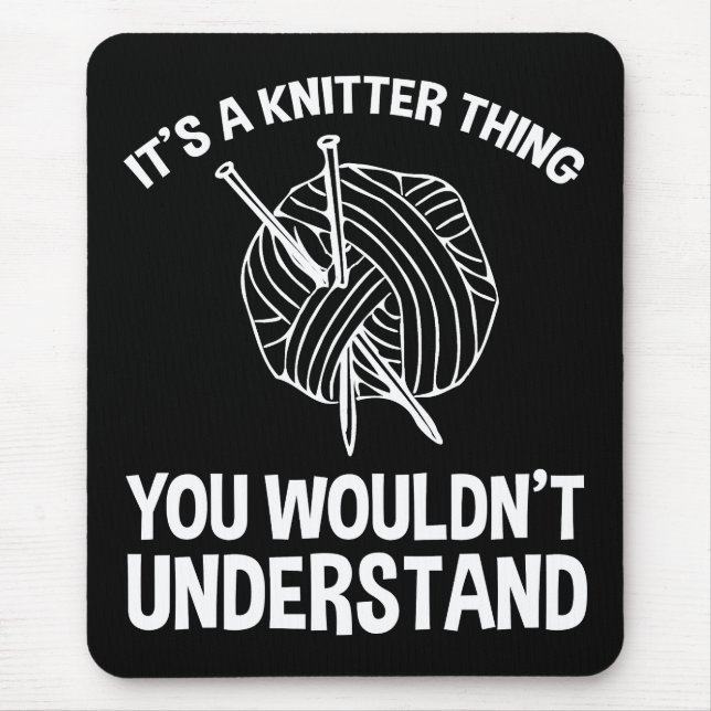 It's A Knitter Thing - You Wouldn't Understand Mouse Mat (Front)