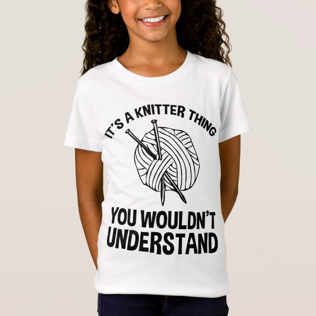 It's A Knitter Thing - You Wouldn't Understand T-Shirt (Front)